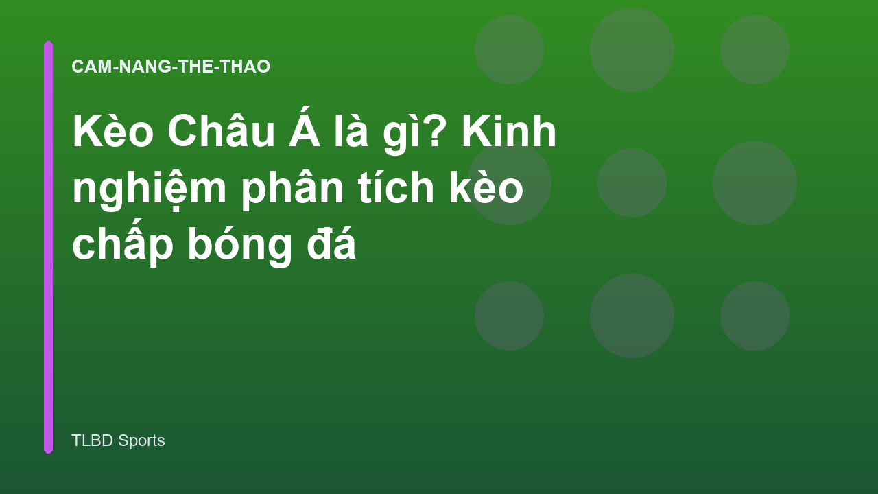 Kèo Châu Á là gì? Kinh nghiệm phân tích kèo chấp bóng đá