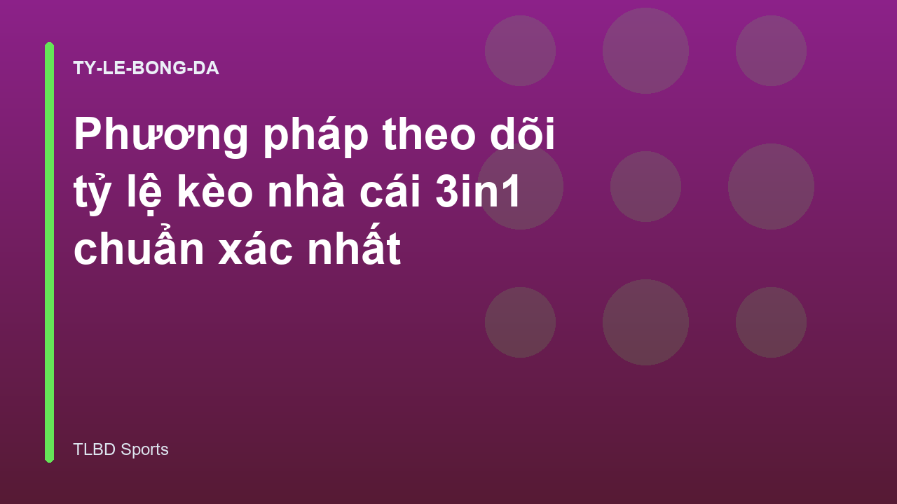 Phương pháp theo dõi tỷ lệ kèo nhà cái 3in1 chuẩn xác nhất